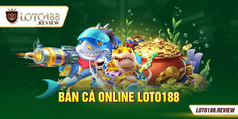 bắn cá online loto188